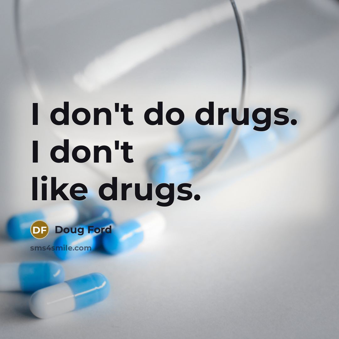 “I don't do drugs. I don't like drugs.…” quote by Doug Ford