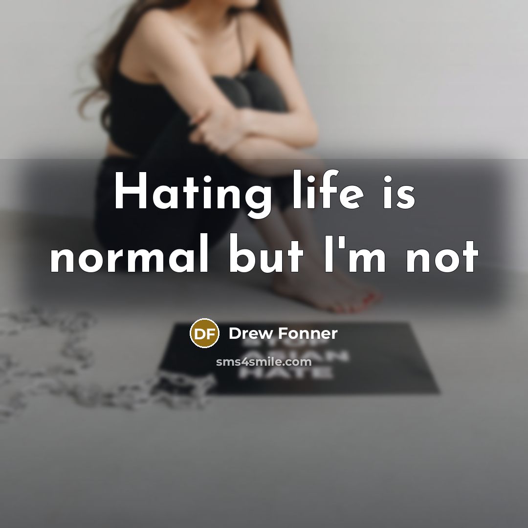 “Hating life is normal but I'm not…” quote by Drew Fonner