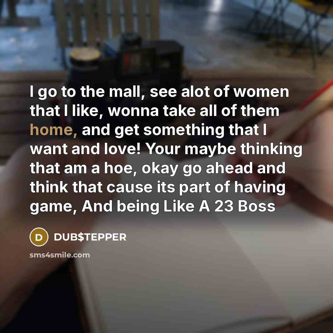 “I go to the mall, see alot of women that…” quote by DUB$TEPPER