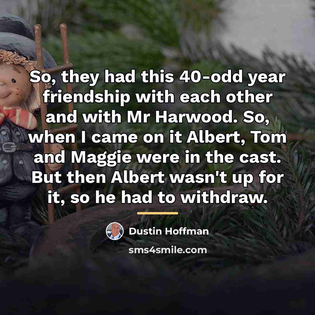 “So, they had this 40-odd year friendship with each other…” quote by Dustin Hoffman