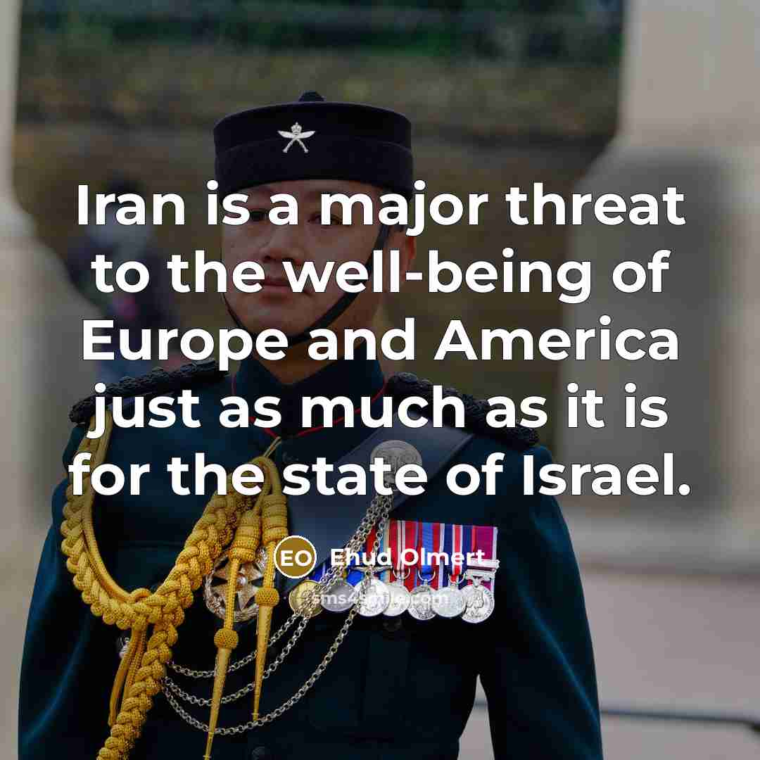 “Iran is a major threat to the well-being of Europe…” quote by Ehud Olmert