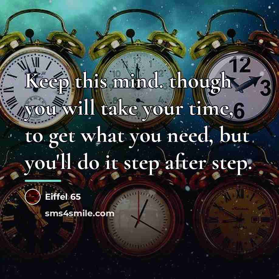 “Keep this mind. though you will take your time, to…” quote by Eiffel 65