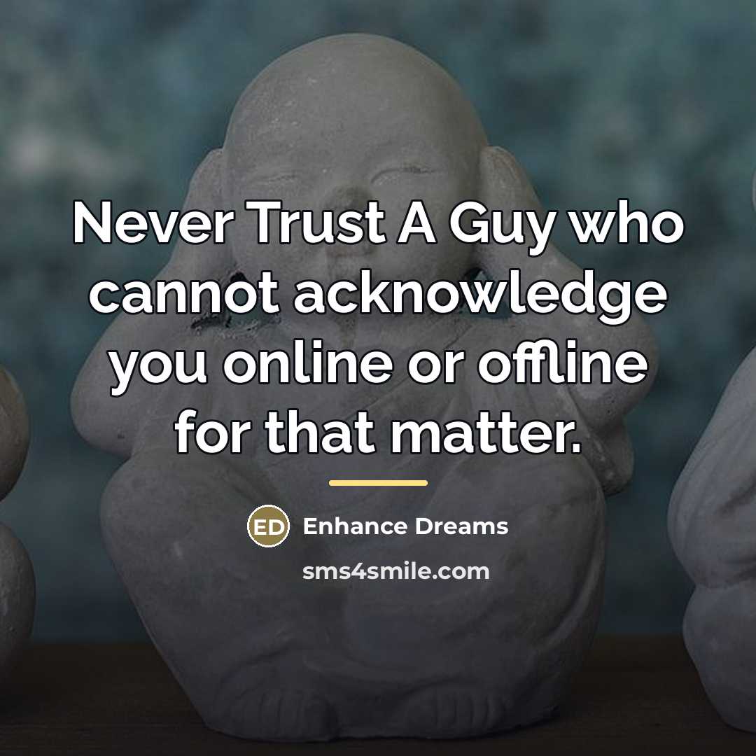 “Never Trust A Guy who cannot acknowledge you online or…” quote by Enhance Dreams