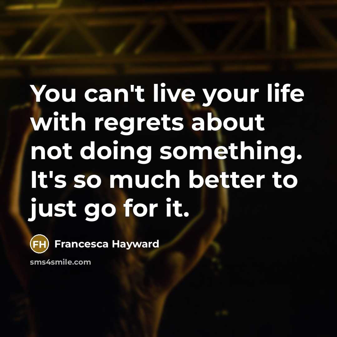 “You can't live your life with regrets about not doing…” quote by Francesca Hayward
