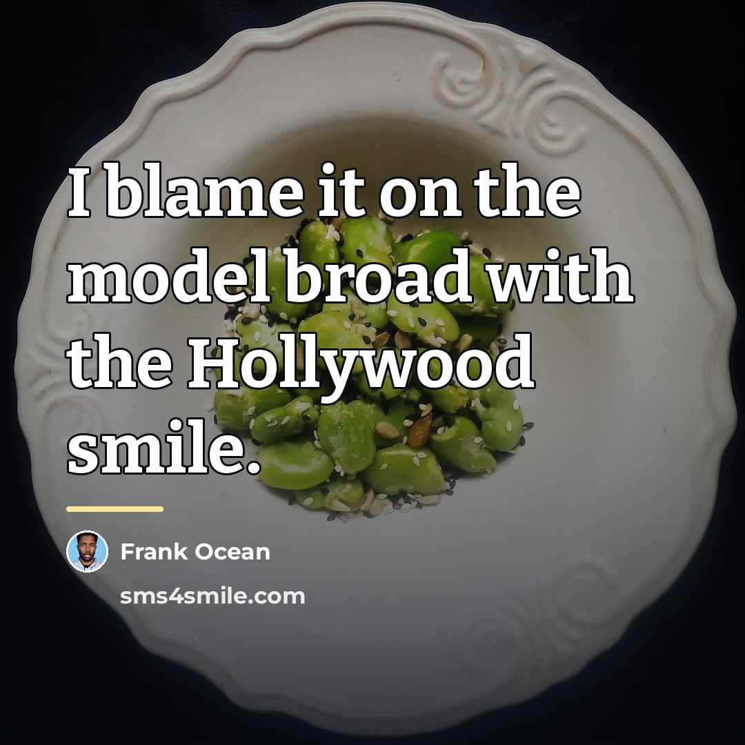 “I blame it on the model broad with the Hollywood…” quote by Frank Ocean