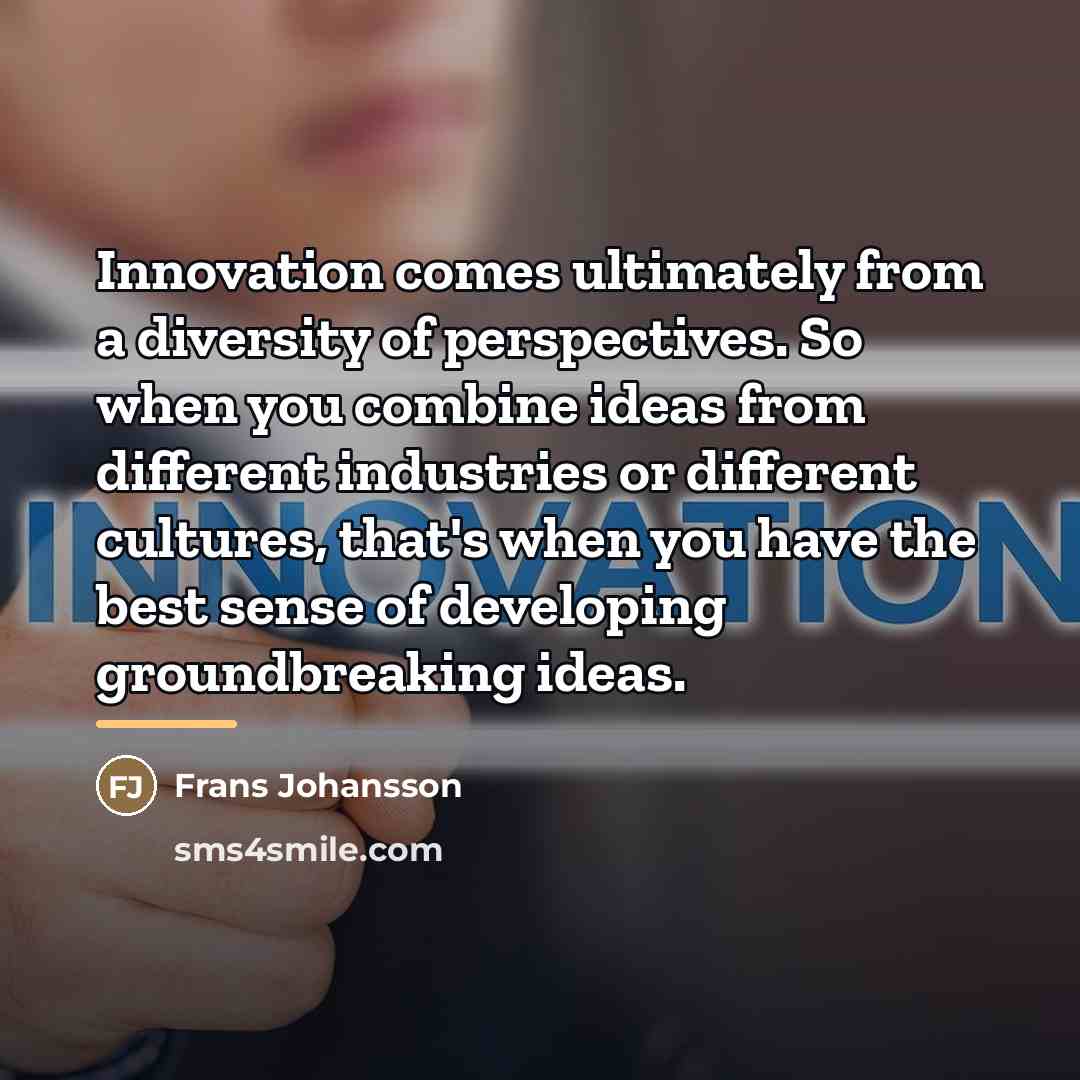“Innovation comes ultimately from a diversity of perspectives. So when…” quote by Frans Johansson