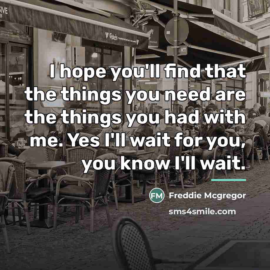 “I hope you'll find that the things you need are…” quote by Freddie Mcgregor