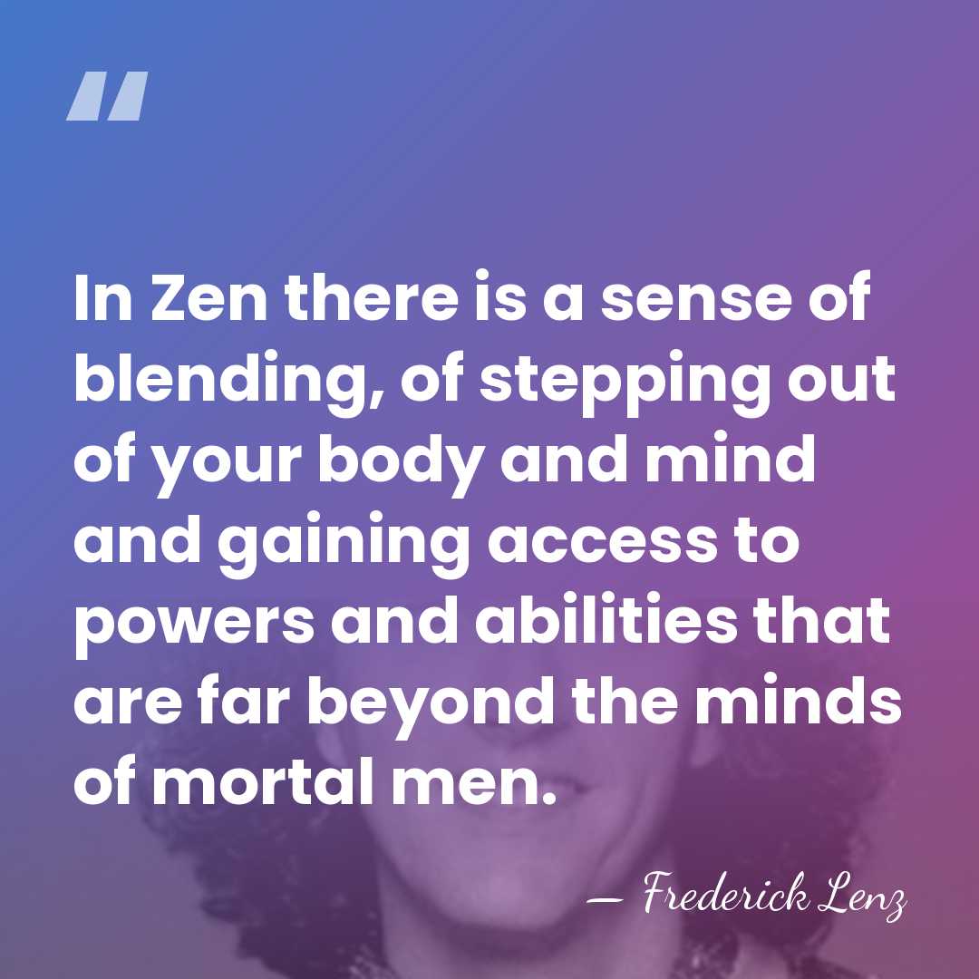 In Zen there is a sense of blending, of stepping out of&hellip; - Frederick Lenz