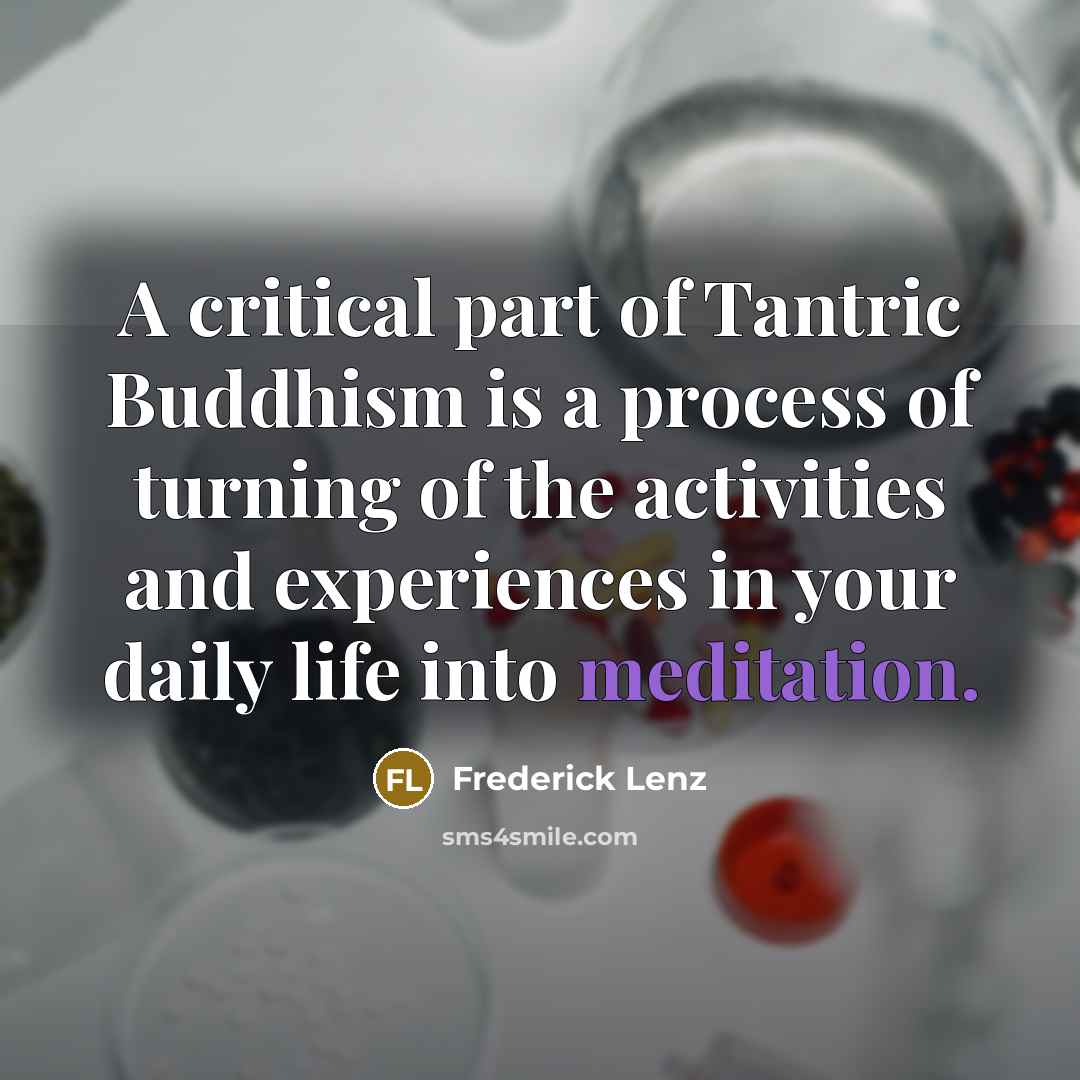 “A critical part of Tantric Buddhism is a process of…” quote by Frederick Lenz