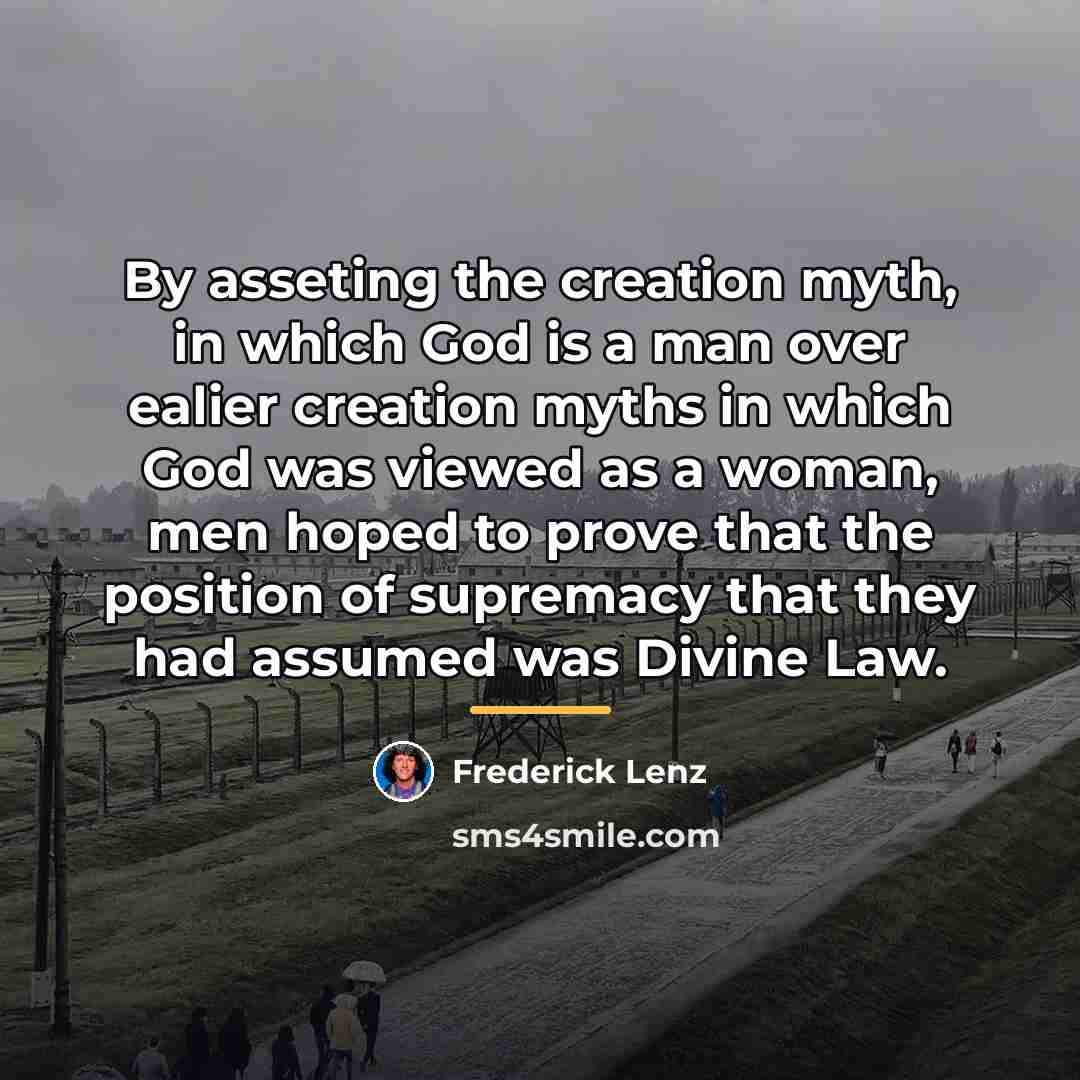 “By asseting the creation myth, in which God is a…” quote by Frederick Lenz