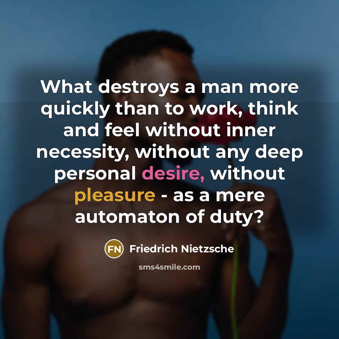 “What destroys a man more quickly than to work, think…” quote by Friedrich Nietzsche