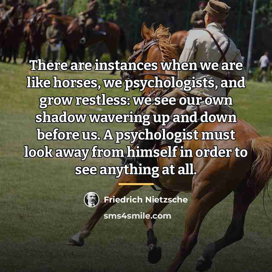 “There are instances when we are like horses, we psychologists,…” quote by Friedrich Nietzsche