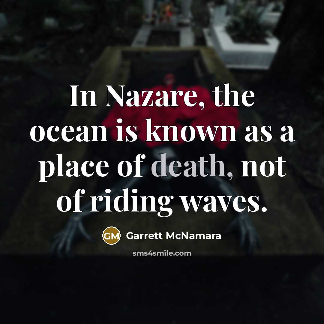 “In Nazare, the ocean is known as a place of…” quote by Garrett McNamara