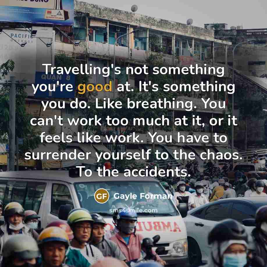 “Travelling's not something you're good at. It's something you do.…” quote by Gayle Forman