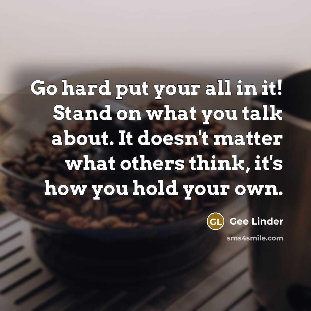 “Go hard put your all in it! Stand on what…” quote by Gee Linder