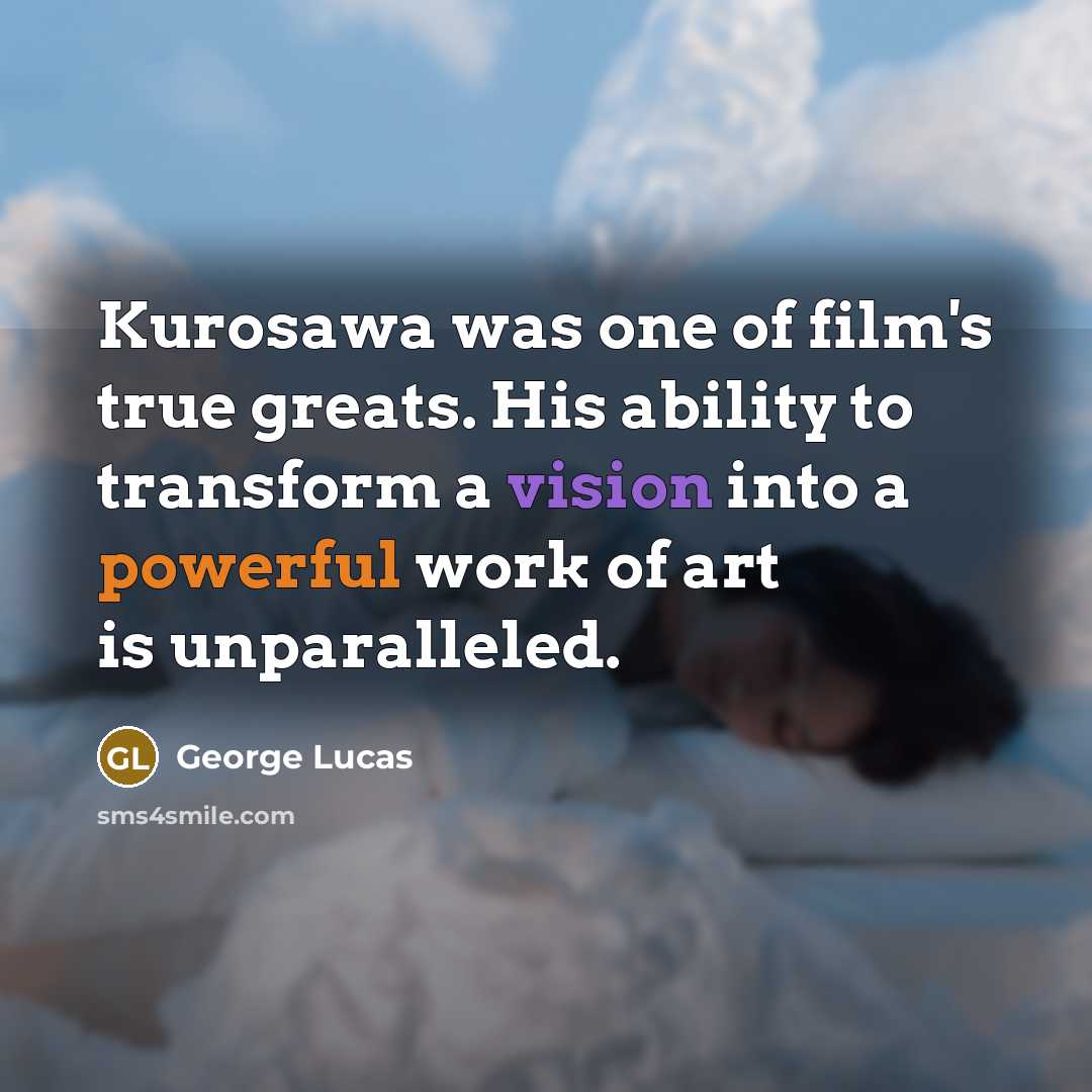 “Kurosawa was one of film's true greats. His ability to…” quote by George Lucas