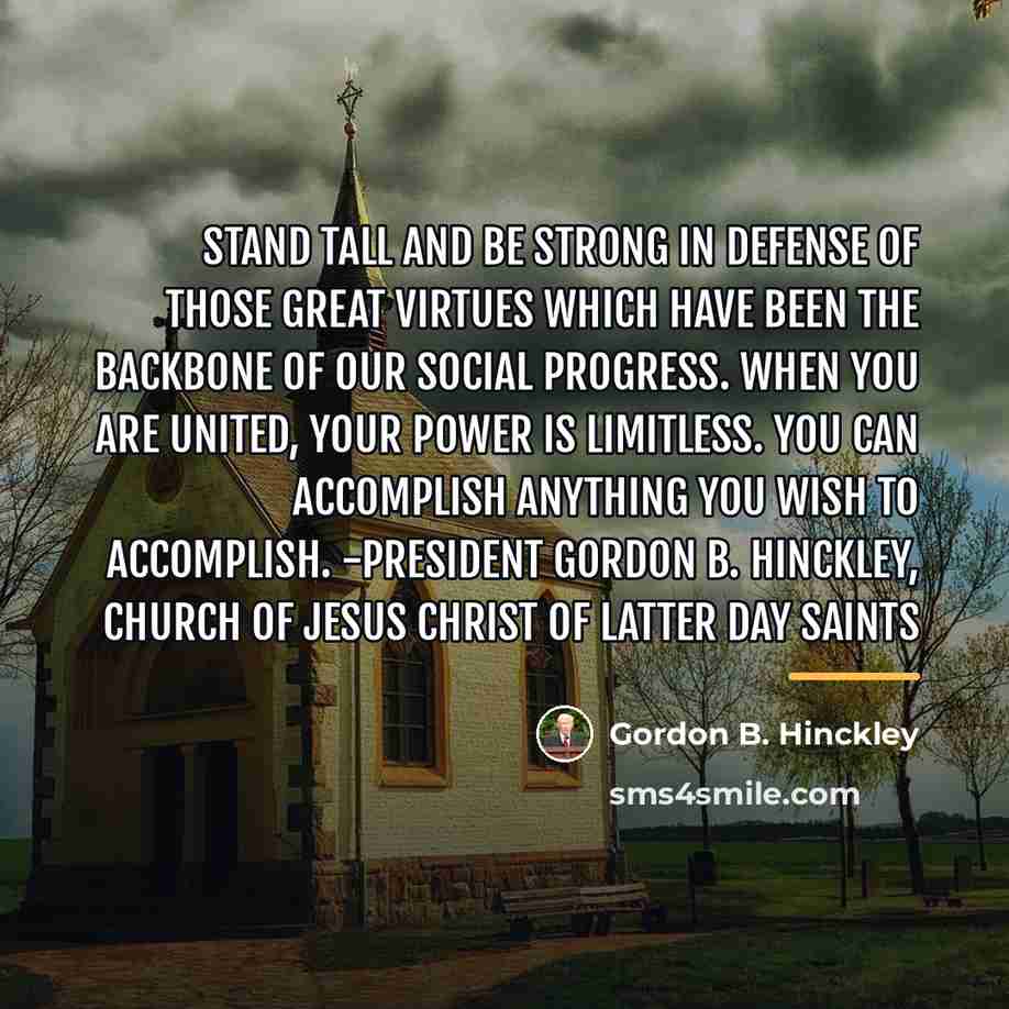 “Stand tall and be strong in defense of those great…” quote by Gordon B. Hinckley