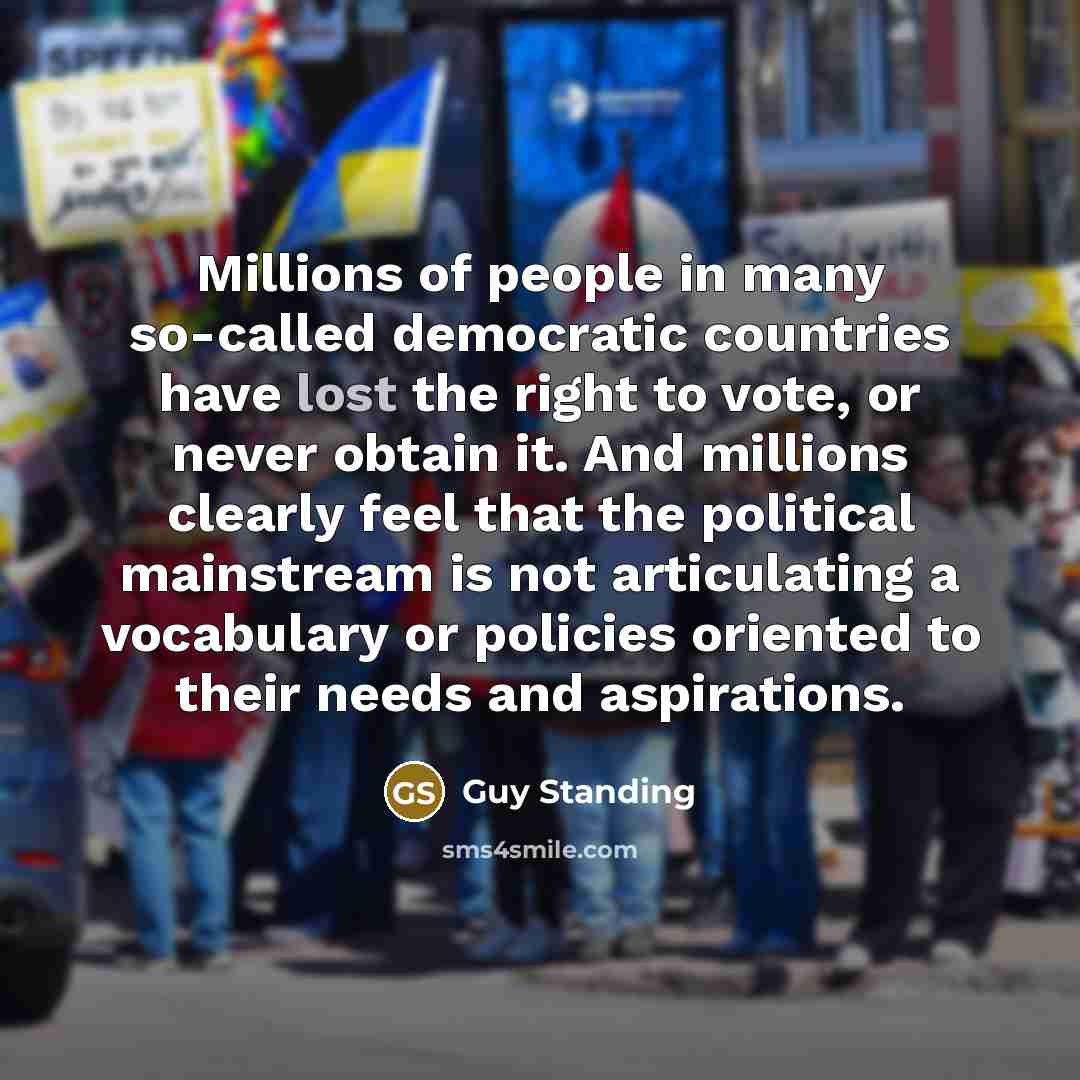 “Millions of people in many so-called democratic countries have lost…” quote by Guy Standing