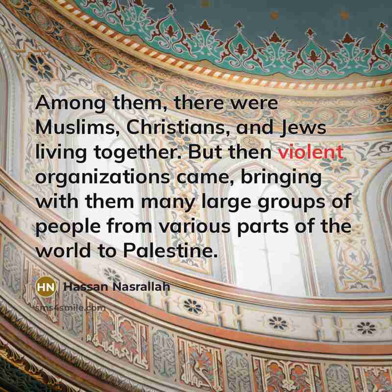 “Among them, there were Muslims, Christians, and Jews living together.…” quote by Hassan Nasrallah