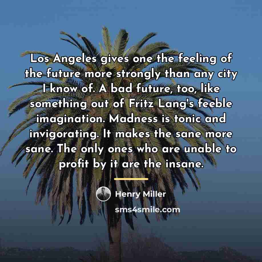 “Los Angeles gives one the feeling of the future more…” quote by Henry Miller