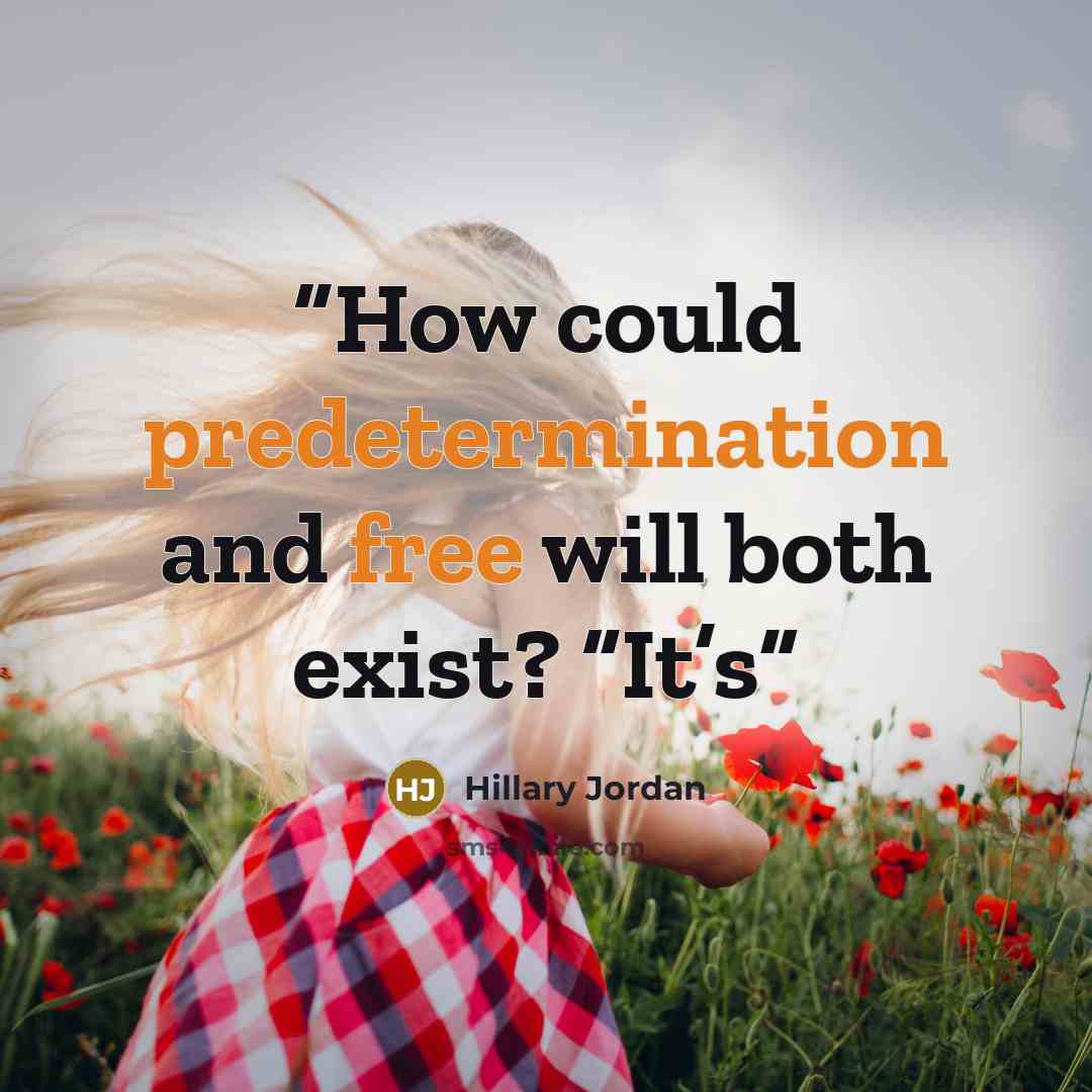 “How could predetermination and free will both exist? “It’s” quote by Hillary Jordan