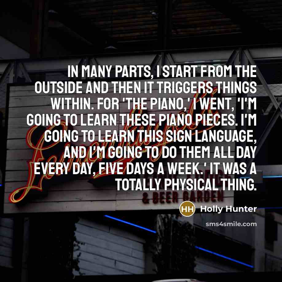 “In many parts, I start from the outside and then…” quote by Holly Hunter