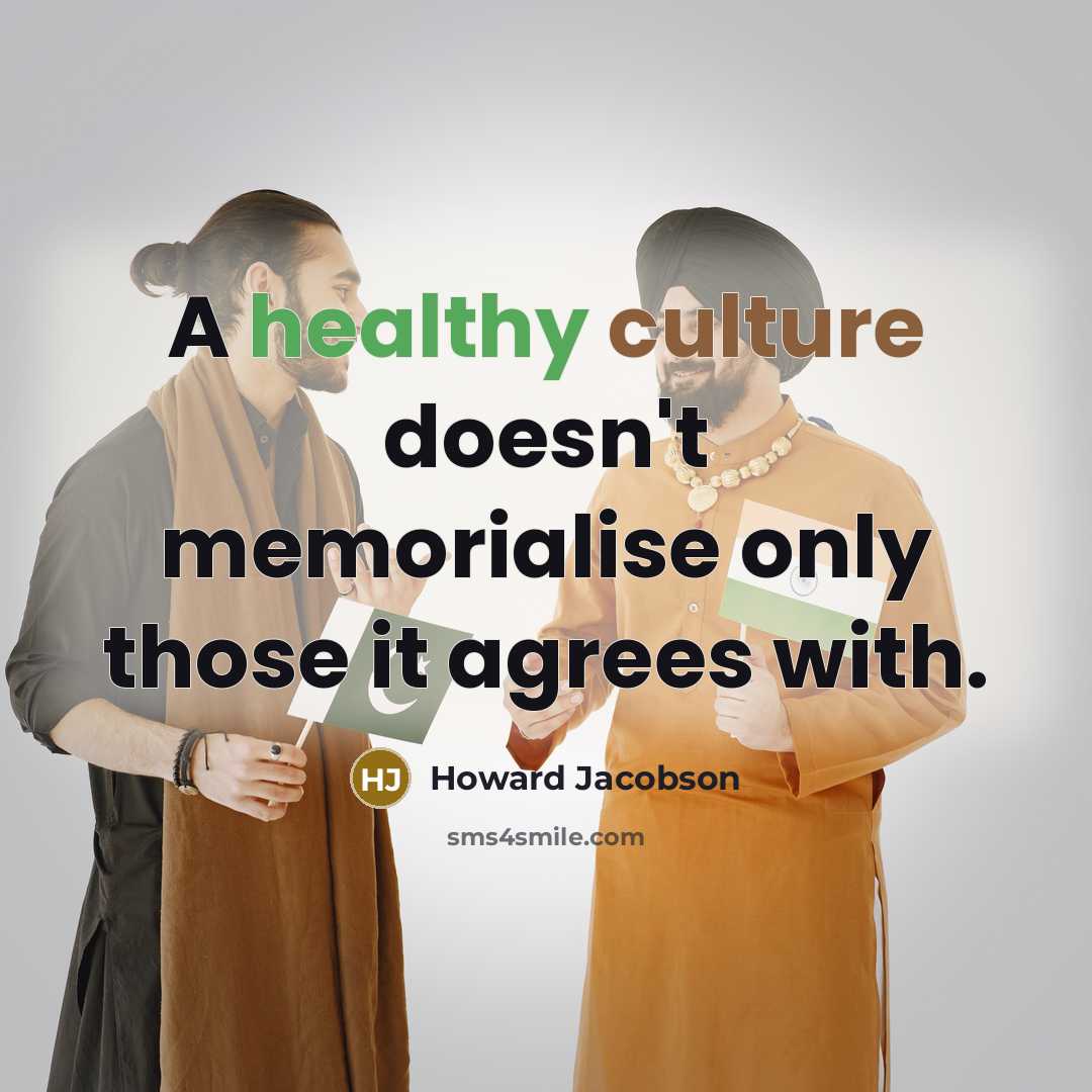 “A healthy culture doesn't memorialise only those it agrees with.…” quote by Howard Jacobson