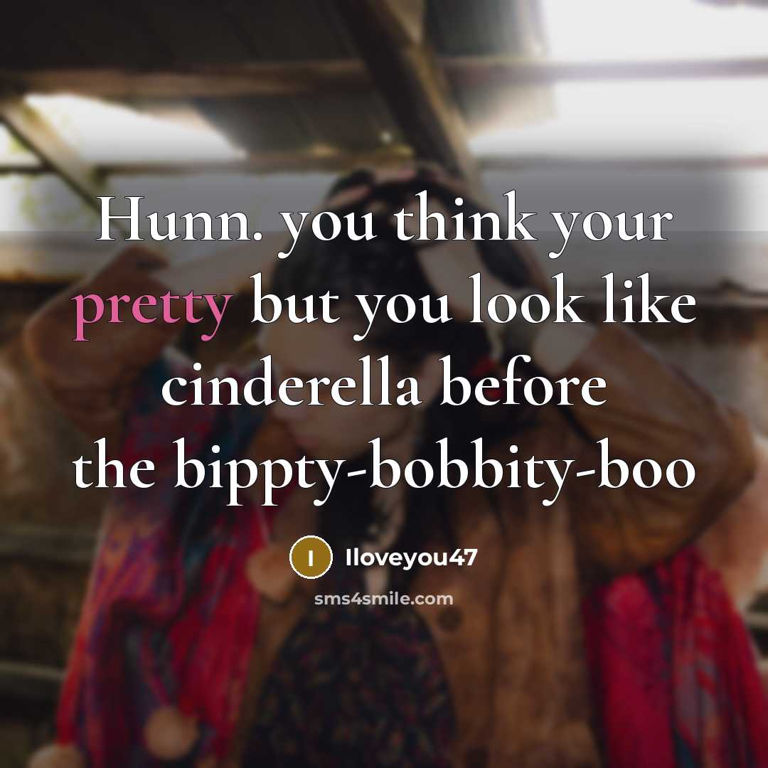 “Hunn. you think your pretty but you look like cinderella before the bippty-bobbity-boo” quote by Iloveyou47