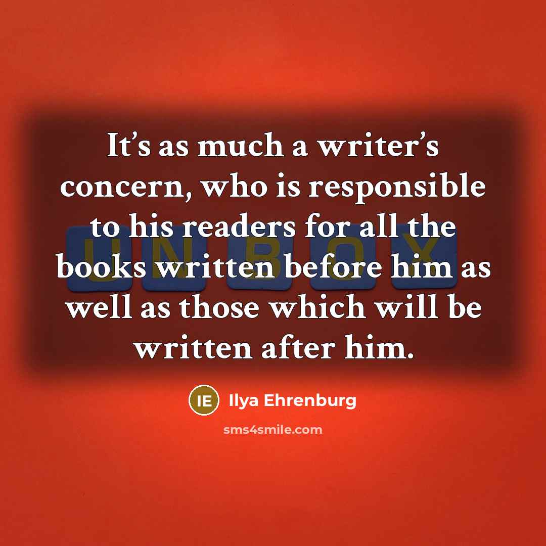 “It’s as much a writer’s concern, who is responsible to…” quote by Ilya Ehrenburg