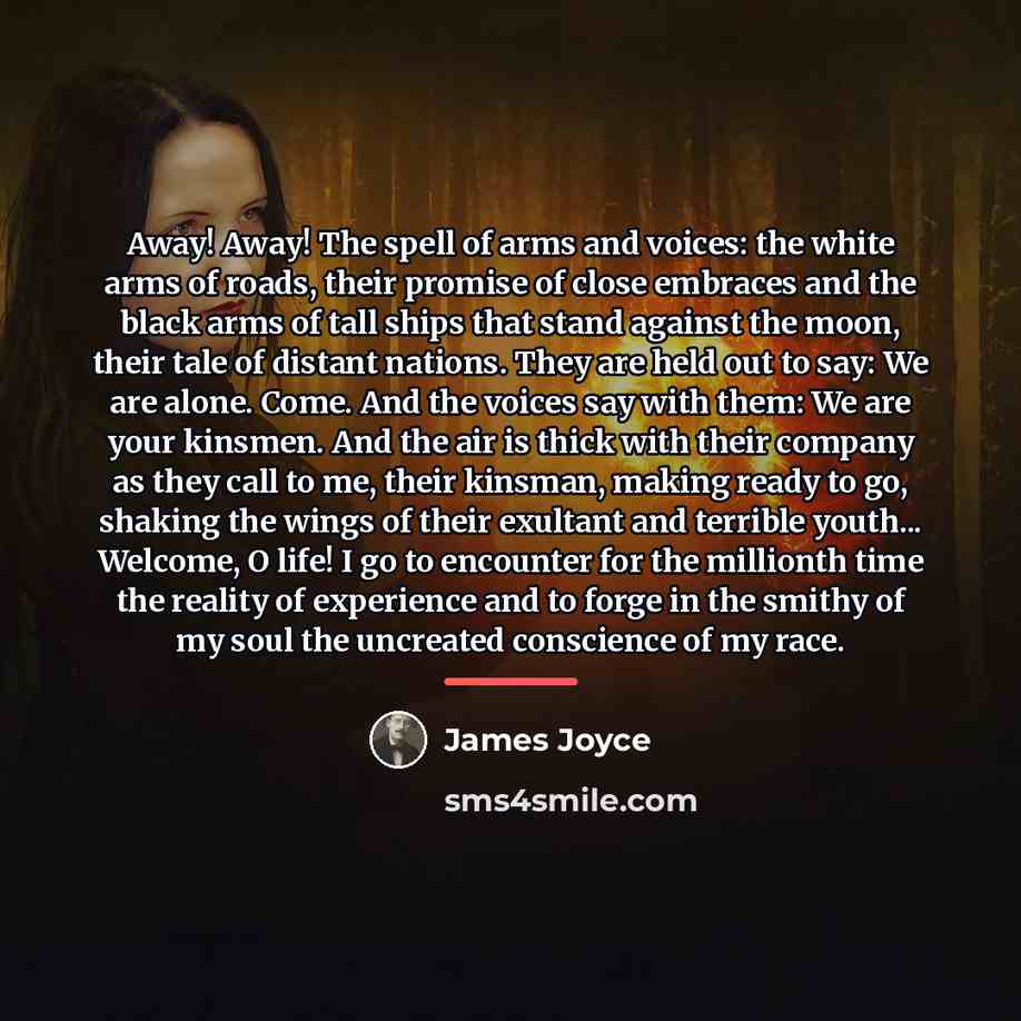 “Away! Away! The spell of arms and voices: the white…” quote by James Joyce