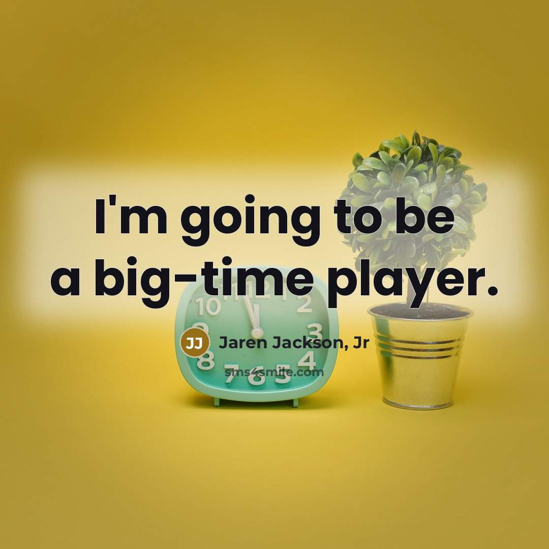 “I'm going to be a big-time player.…” quote by Jaren Jackson, Jr