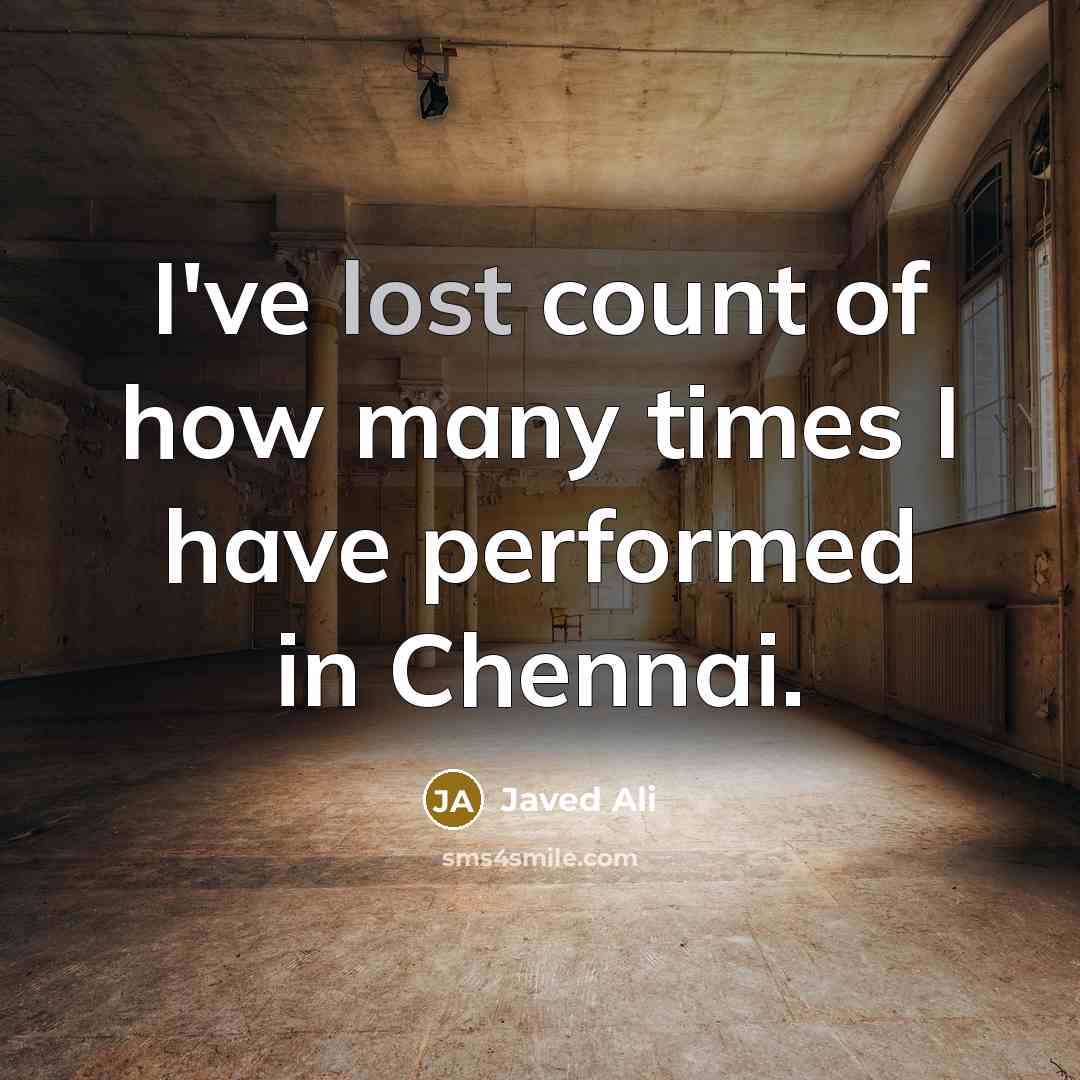 “I've lost count of how many times I have performed…” quote by Javed Ali