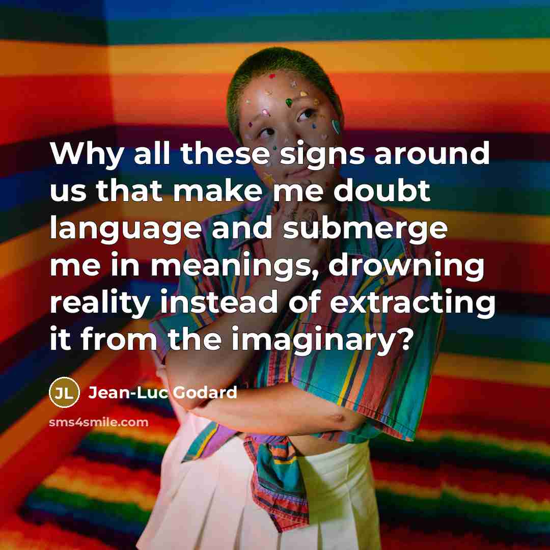 “Why all these signs around us that make me doubt…” quote by Jean-Luc Godard