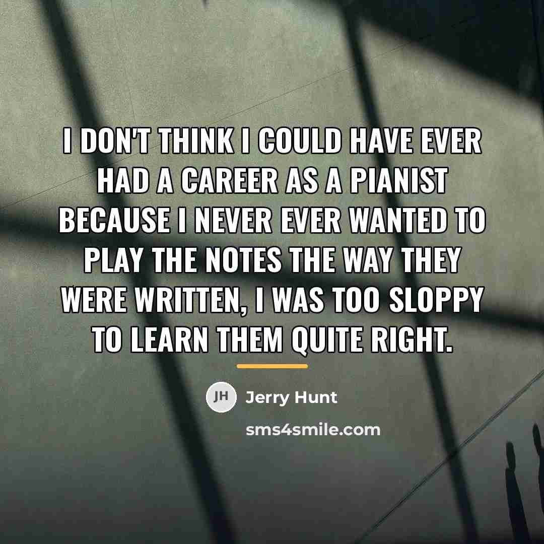 “I don't think I could have ever had a career…” quote by Jerry Hunt