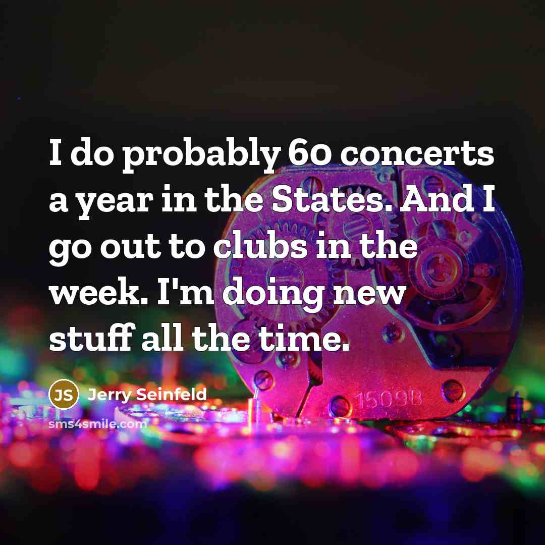 “I do probably 60 concerts a year in the States.…” quote by Jerry Seinfeld