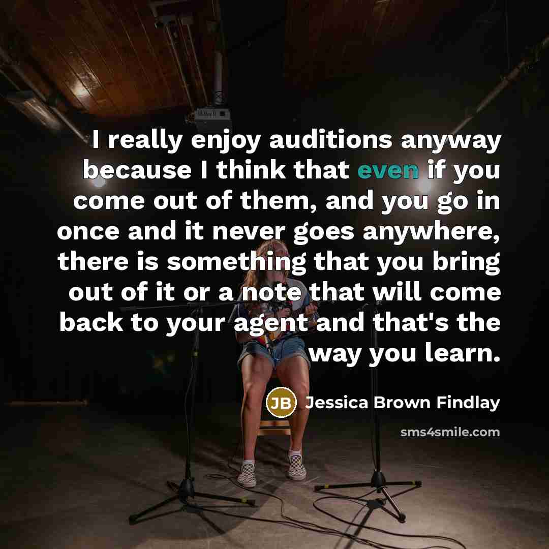 “I really enjoy auditions anyway because I think that even…” quote by Jessica Brown Findlay