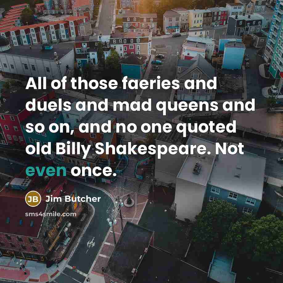 “All of those faeries and duels and mad queens and…” quote by Jim Butcher