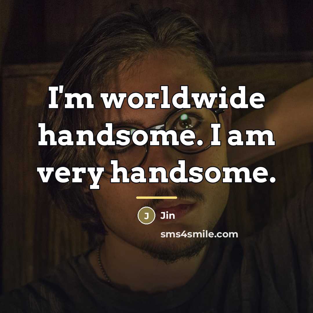 “I'm worldwide handsome. I am very handsome.…” quote by Jin