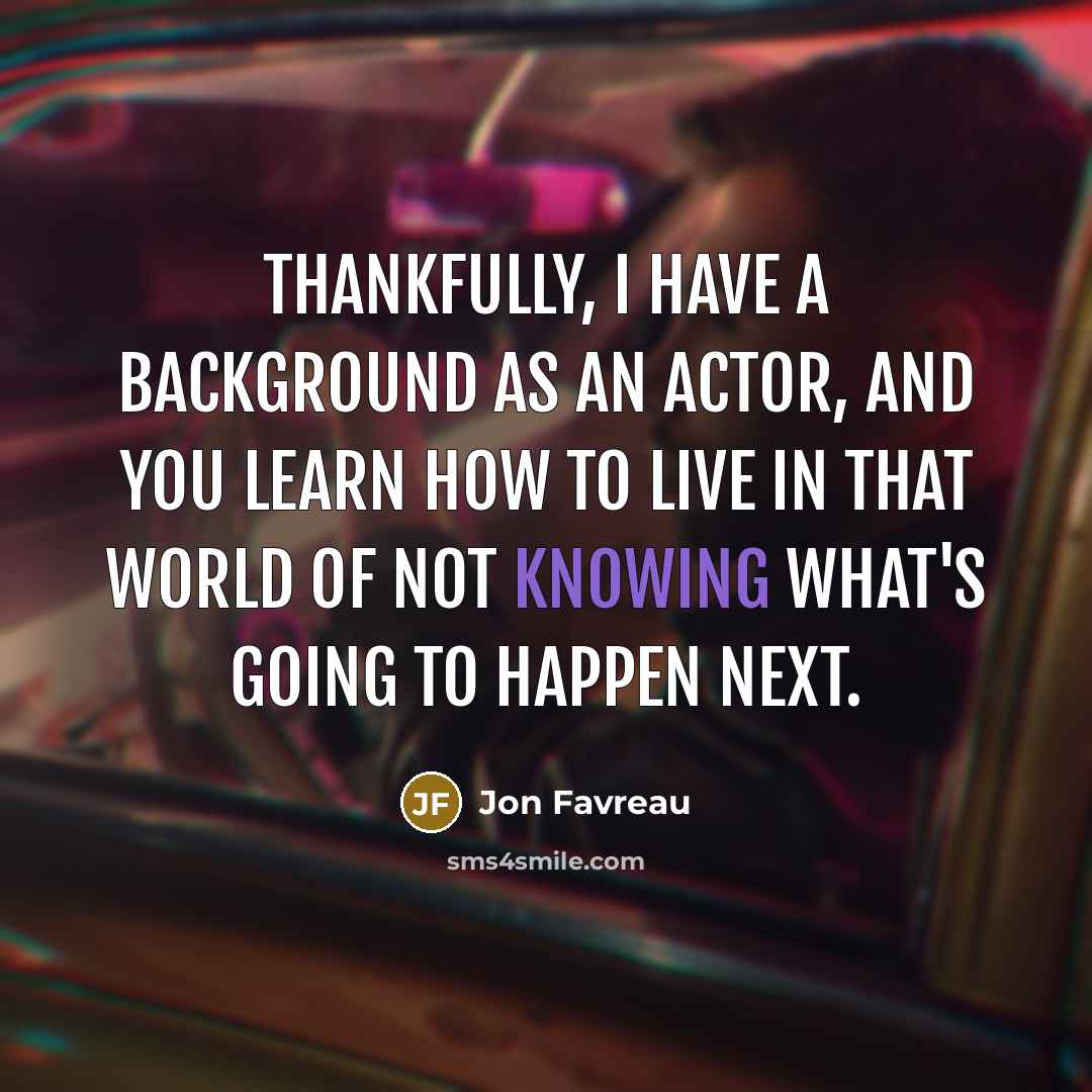 “Thankfully, I have a background as an actor, and you…” quote by Jon Favreau