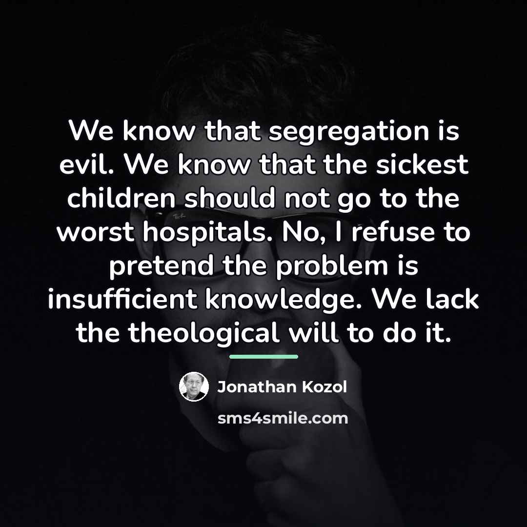 “We know that segregation is evil. We know that the…” quote by Jonathan Kozol