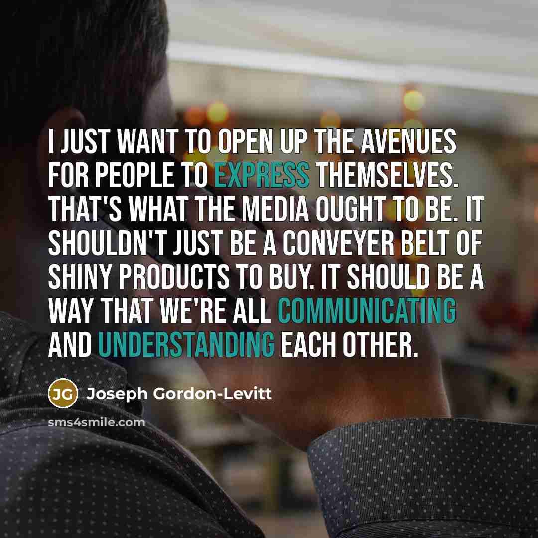 “I just want to open up the avenues for people…” quote by Joseph Gordon-Levitt