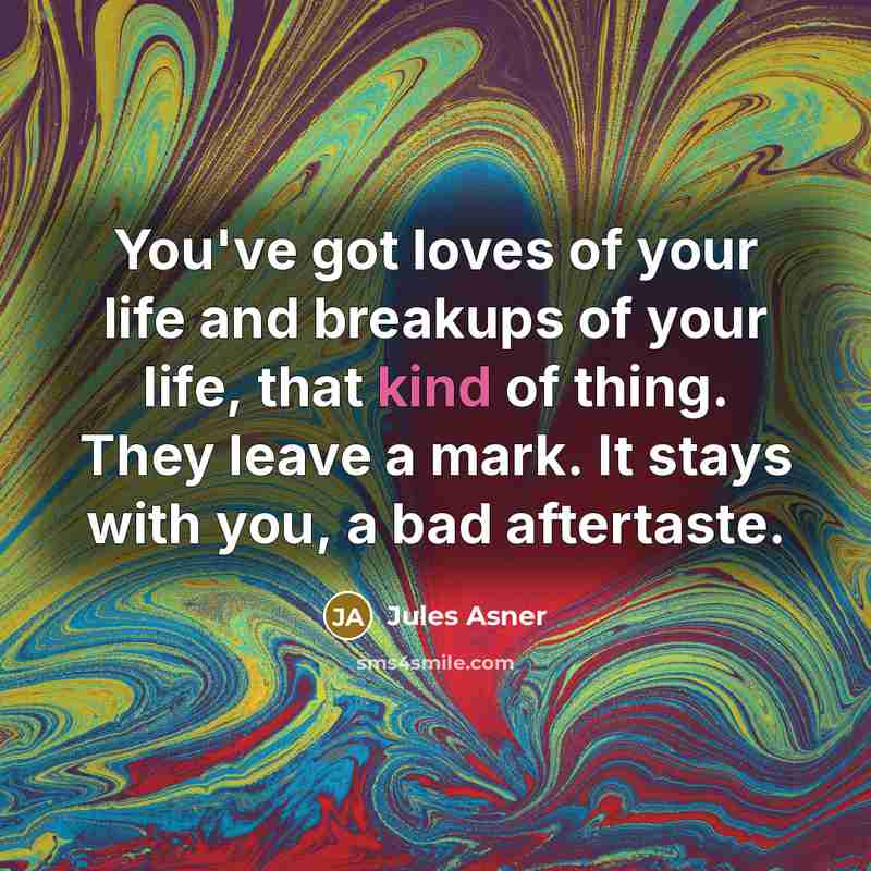 “You've got loves of your life and breakups of your…” quote by Jules Asner