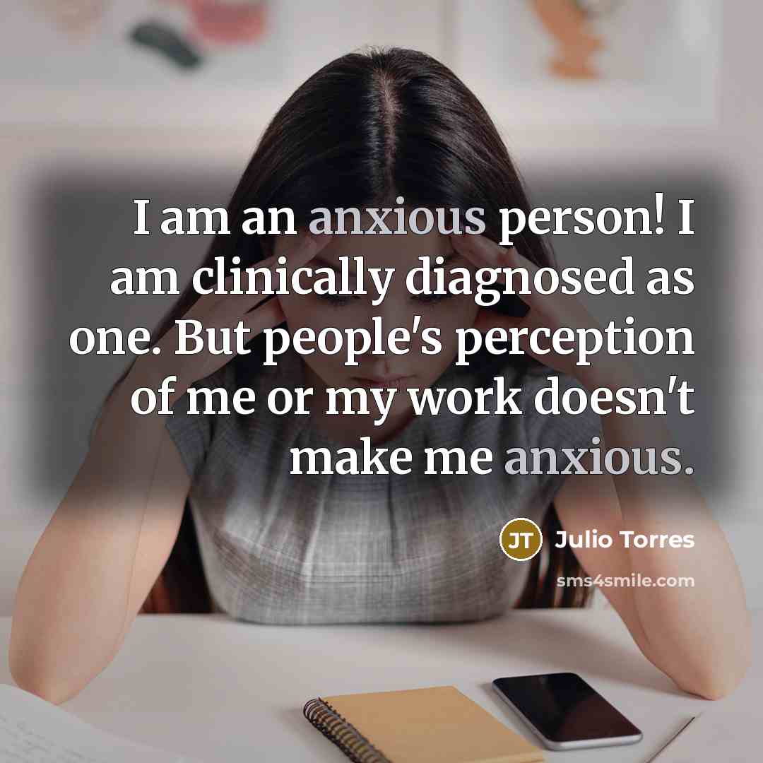 “I am an anxious person! I am clinically diagnosed as…” quote by Julio Torres