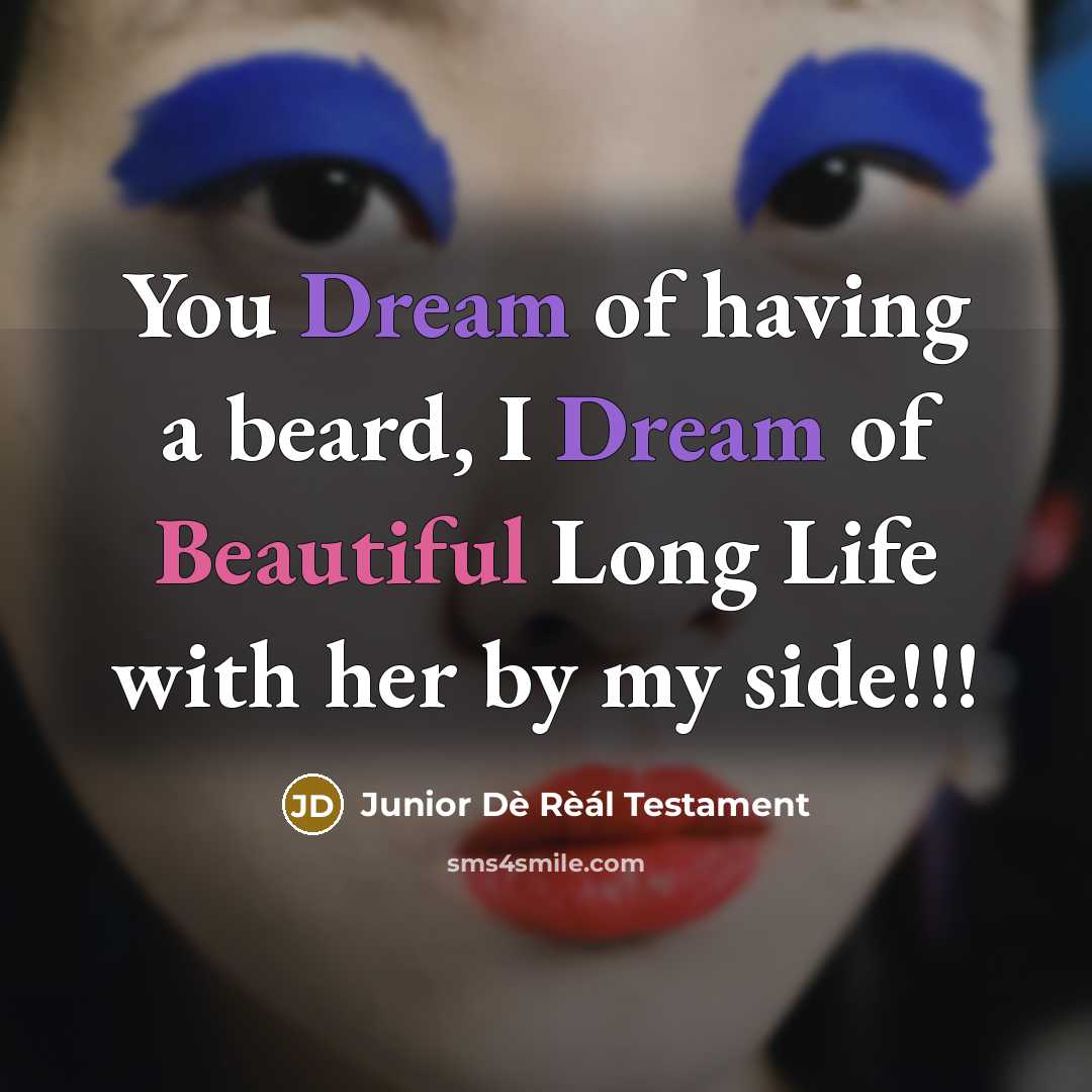 “You Dream of having a beard, I Dream of Beautiful…” quote by Junior Dè Rèál Testament