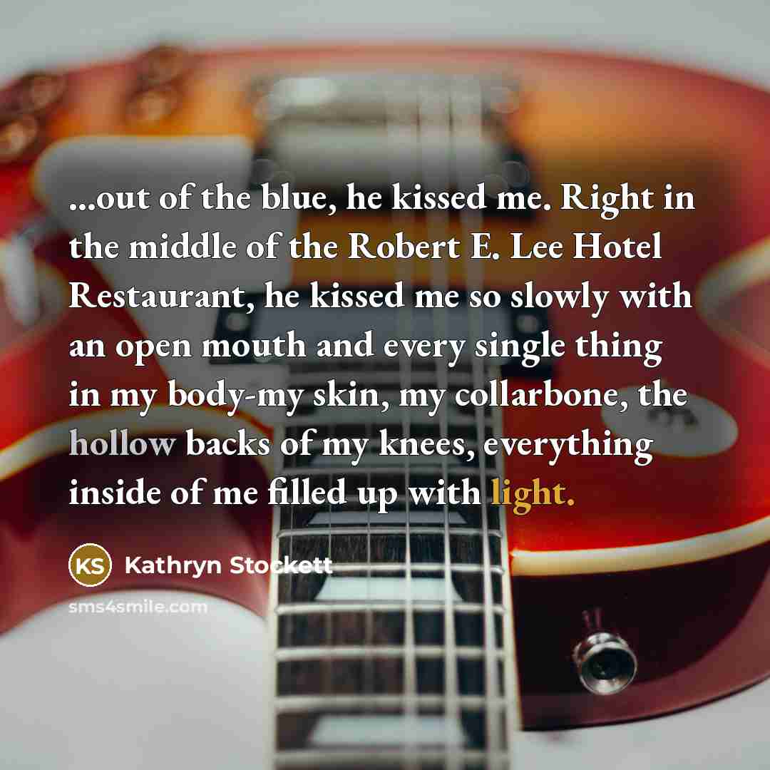 “...out of the blue, he kissed me. Right in the…” quote by Kathryn Stockett