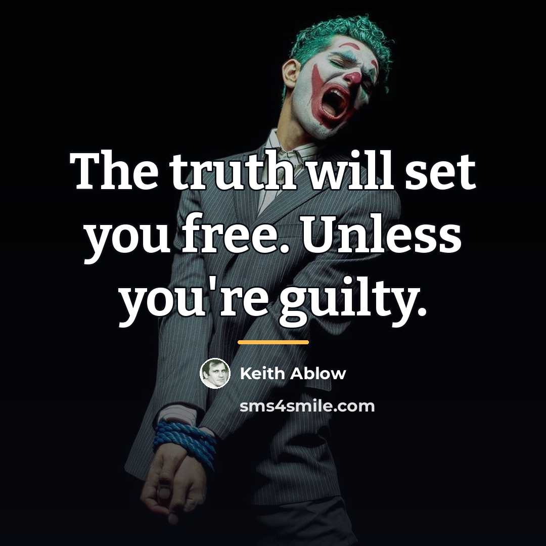 “The truth will set you free. Unless you're guilty.…” quote by Keith Ablow
