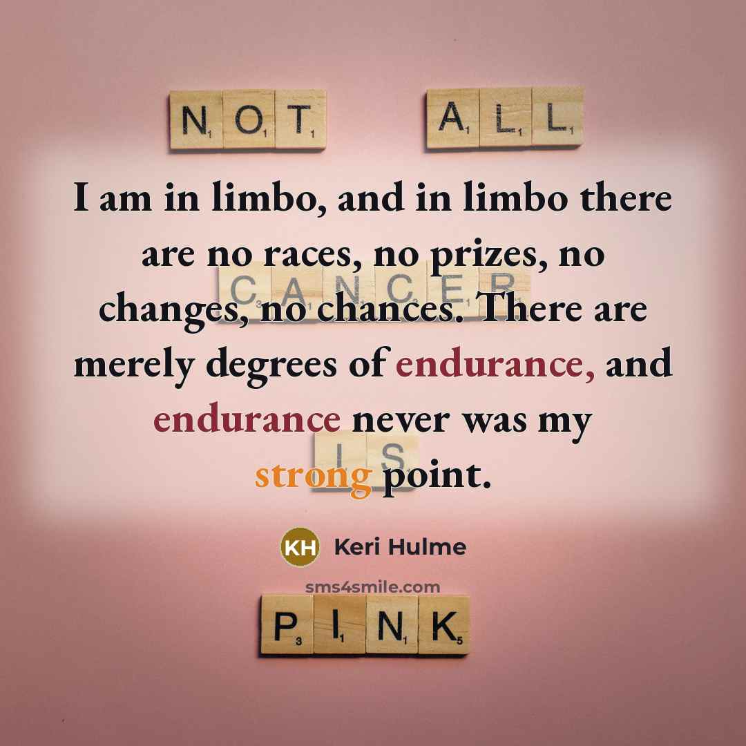 “I am in limbo, and in limbo there are no…” quote by Keri Hulme