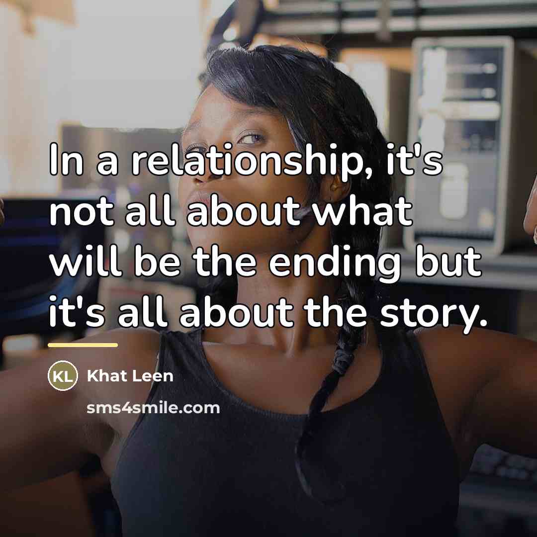 “In a relationship, it's not all about what will be…” quote by Khat Leen