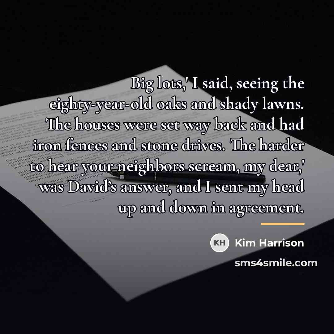 “Big lots,' I said, seeing the eighty-year-old oaks and shady…” quote by Kim Harrison
