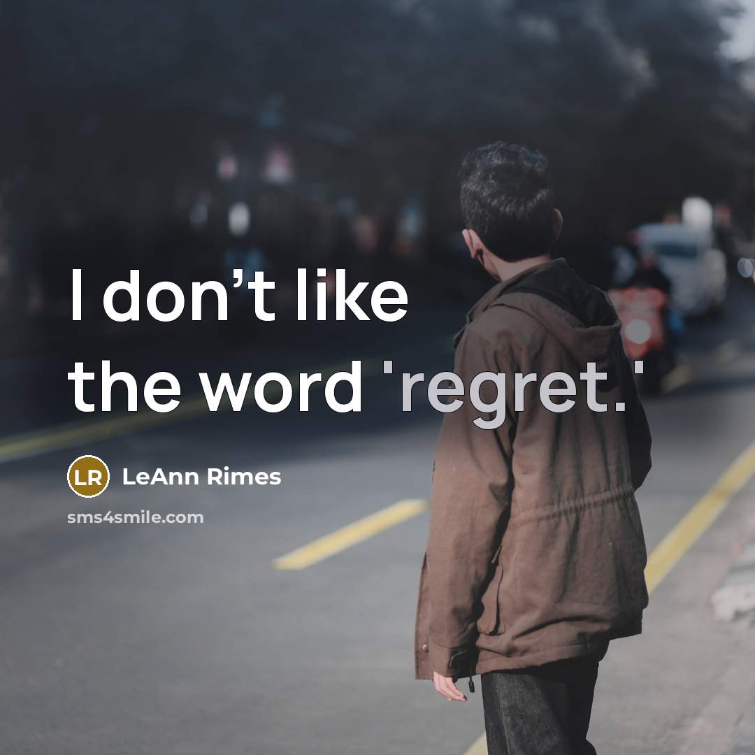 “I don't like the word 'regret.'…” quote by LeAnn Rimes